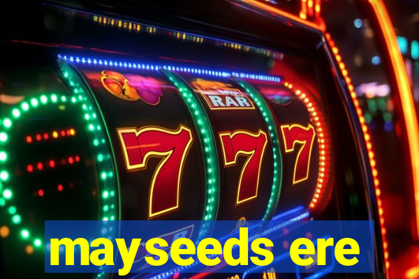 mayseeds ere